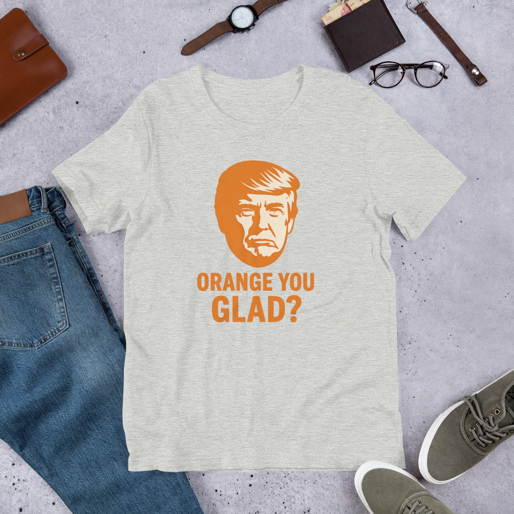 "Orange You Glad?" Trump Tee