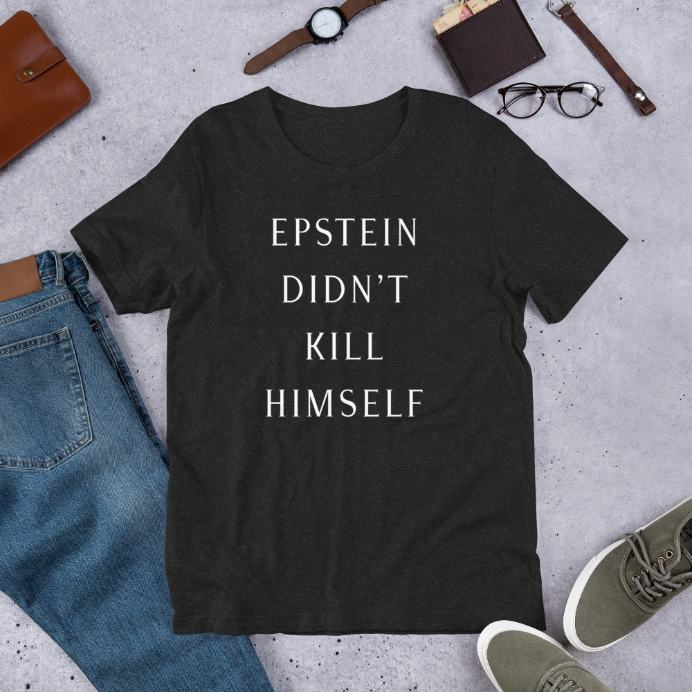 Epstein Didn’t Kill Himself Tee
