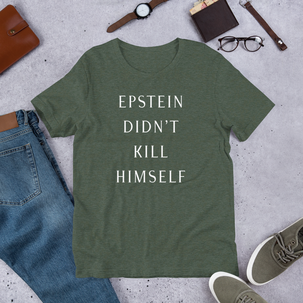 Epstein Didn’t Kill Himself Tee