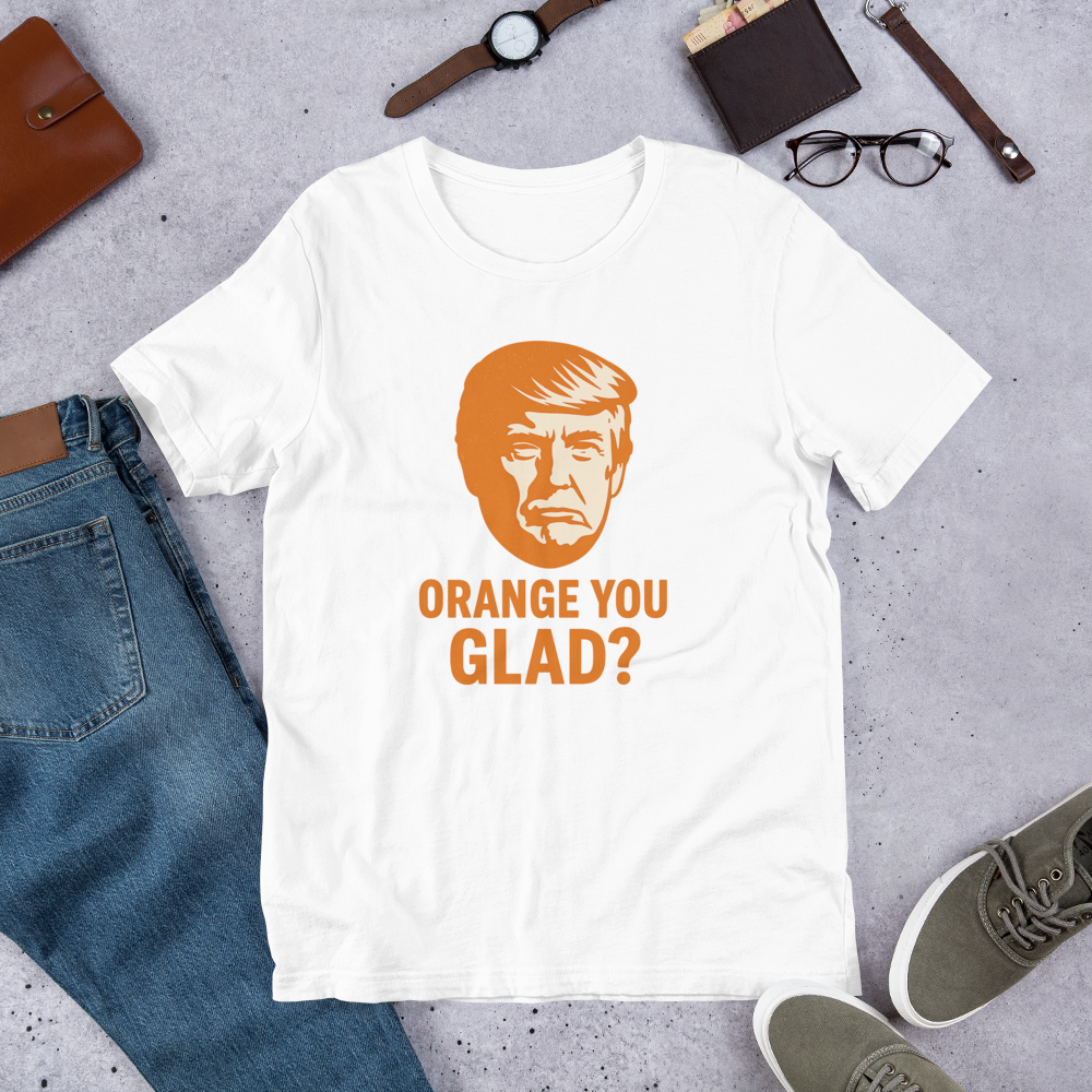"Orange You Glad?" Trump Tee