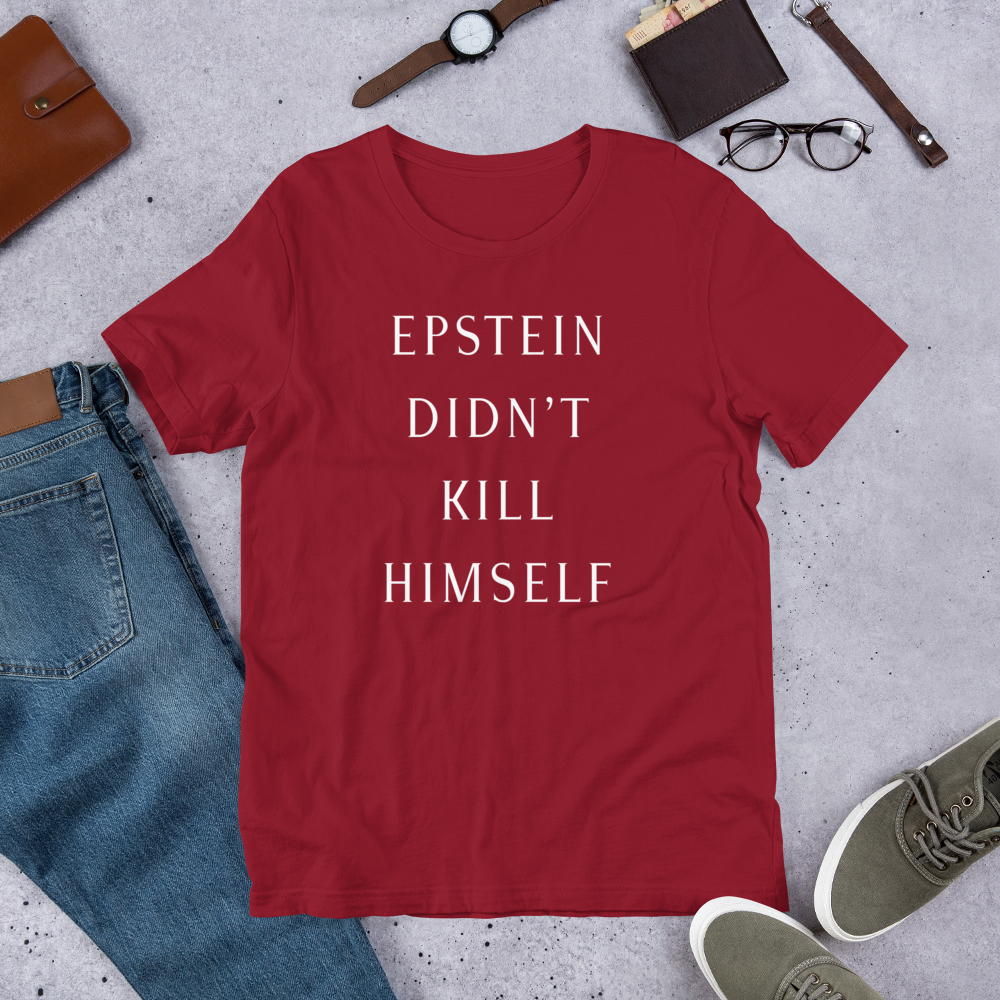 Epstein Didn’t Kill Himself Tee