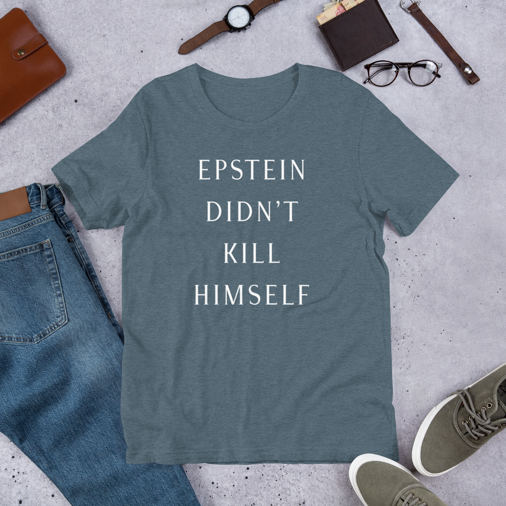 Epstein Didn’t Kill Himself Tee
