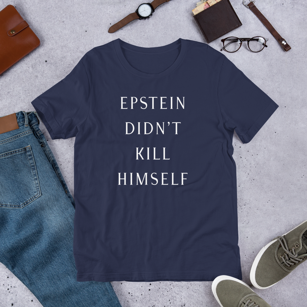 Epstein Didn’t Kill Himself Tee